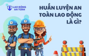 Huấn luyện an toàn lao động là gì? Quy định mới nhất theo pháp luật Việt Nam